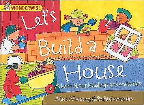 Wonderwise Let's Build a House: a book about buildings and materials