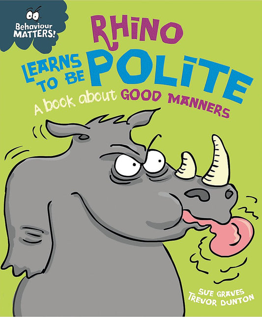 Behaviour Matters: Rhino Learns to be Polite: A book about good manners