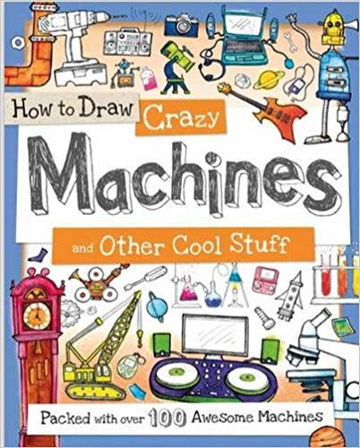 How to Draw Crazy Machines and Other Cool Stuff